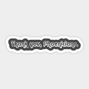 Thank you, Phoenicians. Sticker